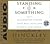 Standing for Something: Ten Neglected Virtues That Will Heal Our Hearts and Homes