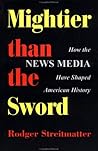 Mightier Than The Sword: How The News Media Have Shaped American History