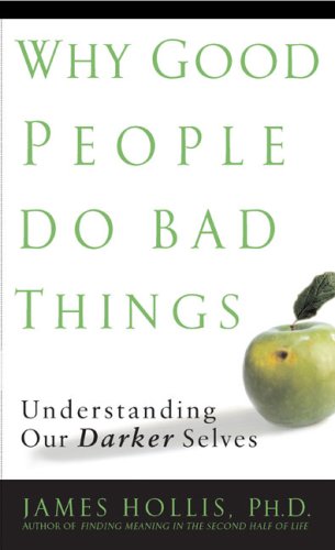Why Good People Do Bad Things: Understanding Our Darker Selves (Hardcover)