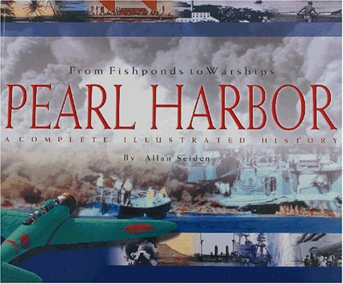 From Fishponds to Warships: Pearl Harbor : A Complete Illustrated History (Paperback)