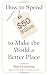 How to Spend $50 Billion to Make the World a Better Place