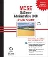 MCSE: ISA Server 2000 Administration Study Guide: Exam 70 227 with CDROM