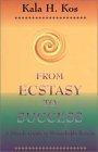 From Ecstasy to Success: A Simple Guide to Remarkable Results