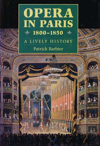 Opera in Paris 1800-1850: A Lively History (Amadeus)