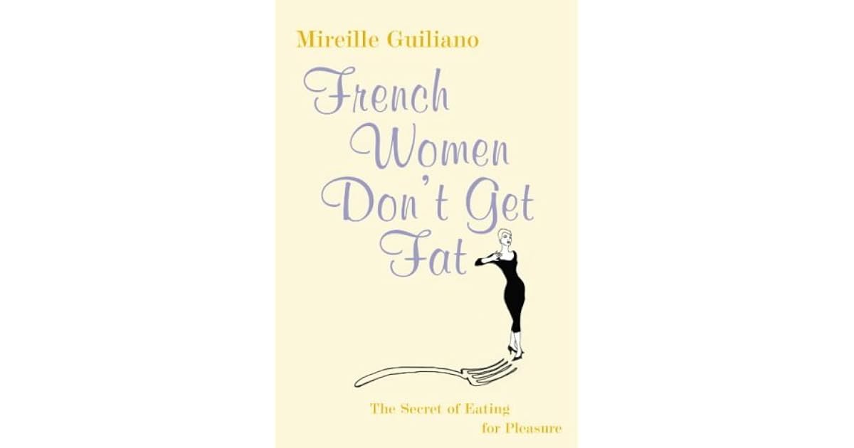 French Women Don't Get Fat by Mireille Guiliano