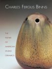 Charles Fergus Binns: The Father of American Studio Ceramics Including a Catalogue Raisonne (Hardcover)