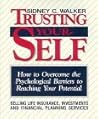 Trusting Yourself: How to Overcome the Psychological Barriers to Reaching Your Potential Selling Life Insurance, Investments and Financial Planning