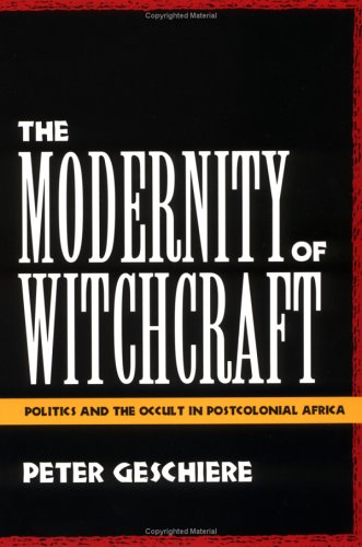 The Modernity of Witchcraft: Politics and the Occult in Postcolonial Africa (Paperback)
