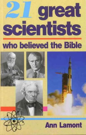 21 Great Scientists who believed the Bible (Paperback)
