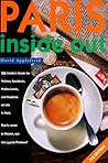 Paris Inside Out: The Insider's Guide for Visitors, Residents, Professionals & Students on Living in Paris