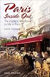 Paris Inside Out, 6th: The Insider's Handbook to Life in Paris Paris Inside Out, 6th: The Insider's Handbook to Life in Paris