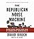 The Republican Noise Machine: Right-Wing Media and How It Corrupts Democracy