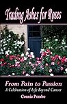 Trading Ashes for Roses: From Pain to Passion Trading Ashes for Roses: From Pain to Passion