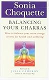 Balancing Your Chakras : How to Balance Your Seven Energy Centres for Health and Wellbeing