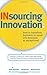 Insourcing Innovation: How to Transform Business as Usual into Business as Exceptional