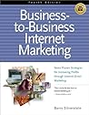 Business-To-Business Internet Marketing: Seven Proven Strategies for Increasing Profits Through Direct Internet Marketing
