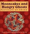 Mooncakes and Hungry Ghosts: Festivals of China Mooncakes and Hungry Ghosts: Festivals of China