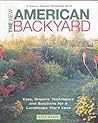 The New American Backyard : Easy, Organic Techniques and Solutions for a Landscape You'll Love The New American Backyard : Easy, Organic Techniques and Solutions for a Landscape You'll Love