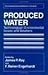 Produced Water: Technological/Environmental Issues and Solutions (Environmental Science Research)