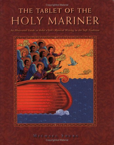 The Tablet of the Holy Mariner: An Illustrated Guide to Baha'U'Llah's Mystical Work in the Sufi Tradition (Paperback)