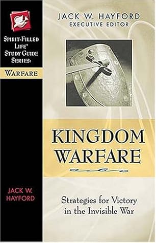 Kingdom Warfare: Strategies for Victory in the Invisible War
