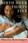 Birth over Thirty-Five: The Practical, Reassuring Guide to the Joys and Challenges