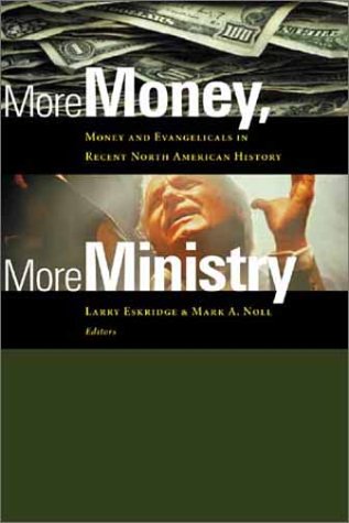 More Money, More Ministry: Money and Evangelicals in Recent North American History (Paperback)