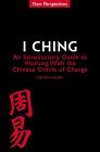 I Ching: An Introductory Guide to Working with the Chinese Oracle of Change I Ching: An Introductory Guide to Working with the Chinese Oracle of Change