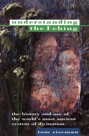 Understanding the I Ching: The History and Use of the World's Most Ancient System of Divination (Paperback)