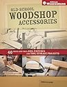 Old-School Woodshop Accessories: 40 Tried-and-True Jigs, Fixtures and Tool Storage Projects