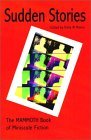 Sudden Stories: The Mammoth Book of Miniscule Fiction Sudden Stories: The Mammoth Book of Miniscule Fiction