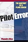 Pilot Error: The Anatomy of a Plane Crash Pilot Error: The Anatomy of a Plane Crash