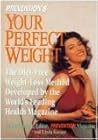 Prevention's Your Perfect Weight: The Diet-Free Weight Loss Method Developed by the World's Leading Health Magazine