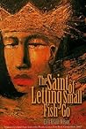 The Saint of Letting Small Fish Go (Csu Poetry Series, 61)