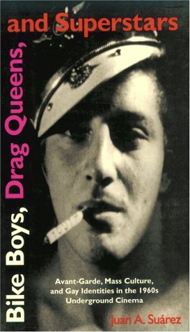 Bike Boys, Drag Queens, and Superstars: Avant-Garde, Mass Culture, and Gay Identities in the 1960s Underground Cinema (Paperback)