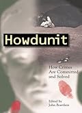 Howdunit: How Crimes Are Committed and Solved
