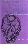 Milestones in Midwifery and the Secret Instrument: (The Birth of the Midwifery Forceps) Milestones in Midwifery and the Secret Instrument: (The Birth of the Midwifery Forceps)