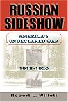 Russian Sideshow: America's Undeclared War, 1918-1920