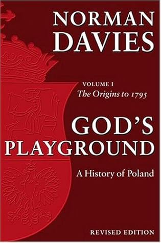 God's Playground: A History of Poland, Vol. 1: The Origins to 1795