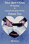 Once Upon a Knee: MF Spanking & Domestic Discipline Stories, Vol. 2 Once Upon a Knee: MF Spanking & Domestic Discipline Stories, Vol. 2