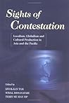 Sights of Contestation: Localism, Globalism, and Cultural Production in Asia and the Pacific