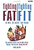 Fighting Fat/Fighting Fit: ...