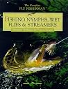 Fishing Nymphs, Wet Flies & Streamers, Subsurface Techniques for Trout in Streams Fishing Nymphs, Wet Flies & Streamers, Subsurface Techniques for Trout in Streams