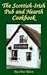 The Scottish-Irish Pub and Hearth Cookbook: Recipes and Lore from Celtic Kitchens