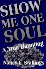 Show Me One Soul: A True Haunting Show Me One Soul: A True Haunting