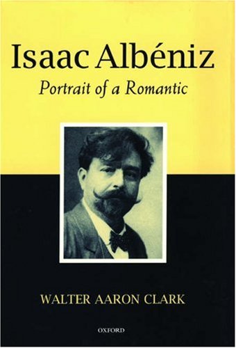 Isaac Albéniz: Portrait of a Romantic (Hardcover)