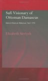 Sufi Visionary of Ottoman Damascus: 'Abd al-Ghani al-Nabulusi, 1641-1731 (Routledge Sufi Series)