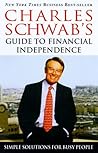 Charles Schwab's Guide to Financial Independence: Simple Solutions for Busy People Charles Schwab's Guide to Financial Independence: Simple Solutions for Busy People