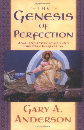The Genesis of Perfection: Adam and Eve in Jewish and Christian Imagination (Hardcover)