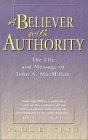 A Believer with Authority: The Life and Message of John A. MacMillan A Believer with Authority: The Life and Message of John A. MacMillan
